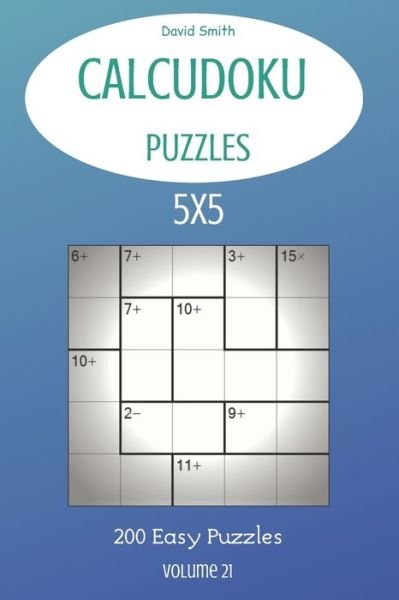 Cover for David Smith · CalcuDoku Puzzles - 200 Easy Puzzles 5x5 vol.21 (Paperback Book) (2020)