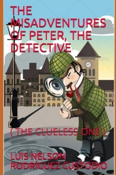 Cover for Luis Nelson Rodriguez Custodio · The Misadventures of Peter, the Detective (Paperback Book) (2020)