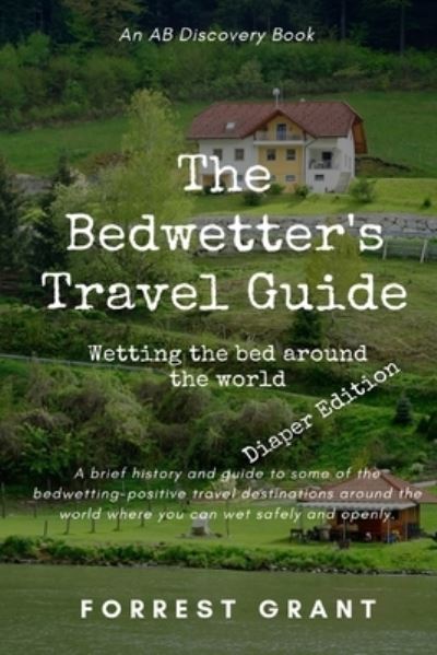 Cover for Forrest Grant · The Bedwetter's Travel Guide - diaper version: Wetting the bed around the world (Paperback Book) (2021)