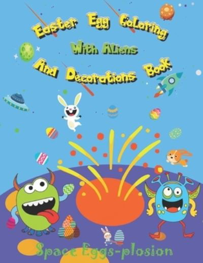 Easter Egg Coloring And Decorations Book: Spring Scissor Skills Activity Book For Kids With 390 Alphabet Eggs And 26 Aliens To Decorate And Make Into a Flag Bunting Decoration - Easter Activity Books - Magical Lake - Libros - Independently Published - 9798718498592 - 7 de marzo de 2021