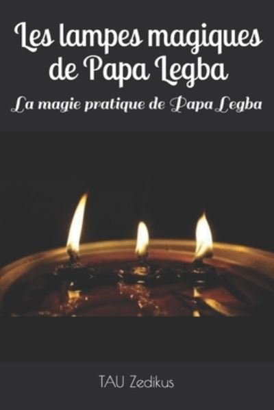 Cover for Zedikus TAU Zedikus · Les lampes magiques de Papa Legba: La magie  pratique de Papa Legba (Pocketbok) (2020)