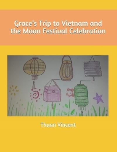 Cover for Thuan Vincent · Grace's Trip to Vietnam and the Moon Festival Celebration (Paperback Book) (2021)