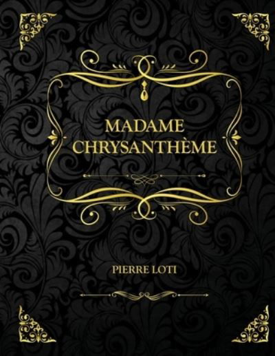 Madame Chrysantheme: Edition Collector - Pierre Loti - Pierre Loti - Boeken - Independently Published - 9798740194592 - 18 april 2021