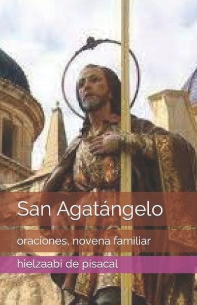 Cover for Hielzaabi Alberto De Pisacal · San Agatangelo: oraciones, novena familiar (Paperback Book) (2022)