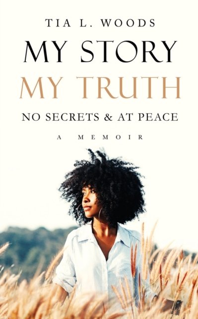 Cover for Tia L Woods · My Story, MyTruth: No Secrets and At Peace (Pocketbok) (2022)