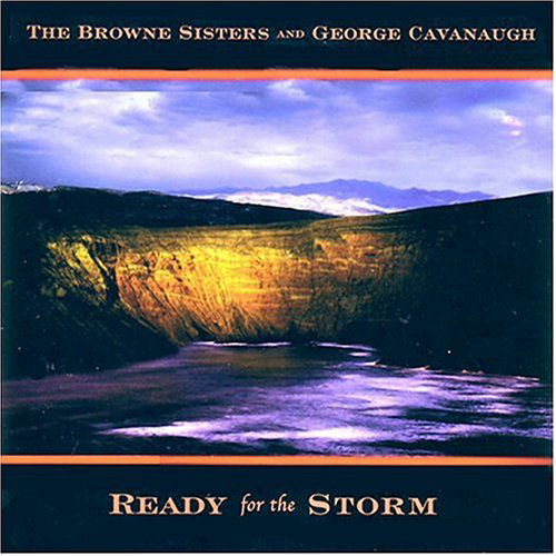 Ready for the Storm - Browne Sisters & George Cavanaugh - Musik - CDB - 0634479035593 - 26 oktober 2004