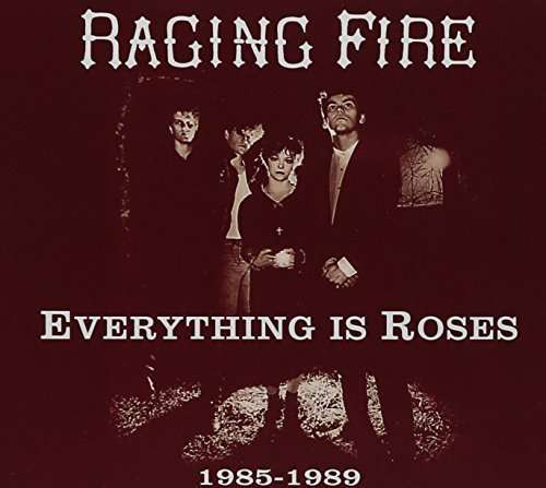 Cover for Raging Fire · Everything is Roses (1985 -1989) (CD) (2015)