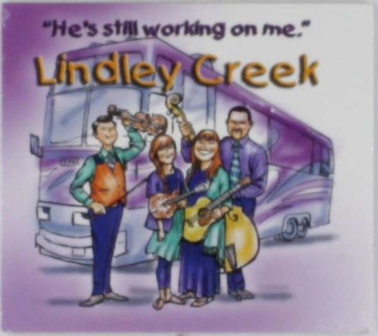 Cover for Lindley Creek · Hes Still Working on Me (CD) (2014)