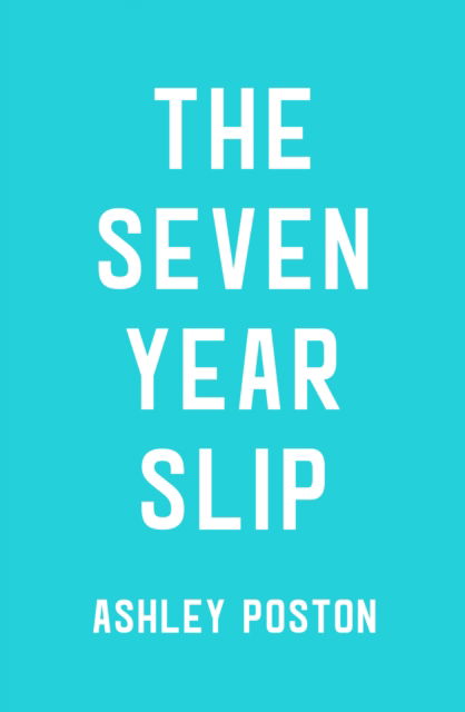 The Seven Year Slip - Ashley Poston - Kirjat - HarperCollins Publishers - 9780008566593 - torstai 6. heinäkuuta 2023