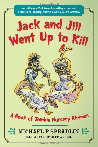Michael P. Spradlin · Jack and Jill Went Up to Kill: A Book of Zombie Nursery Rhymes (Paperback Book) (2011)