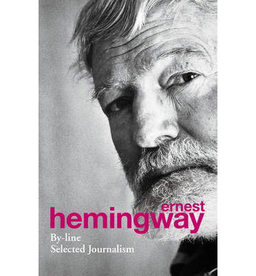 By-Line - Ernest Hemingway - Libros - Cornerstone - 9780099586593 - 2 de mayo de 2013