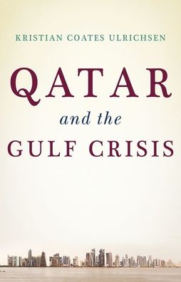 Cover for Kristian Coates Ulrichsen · Qatar and the Gulf Crisis (Book) (2020)