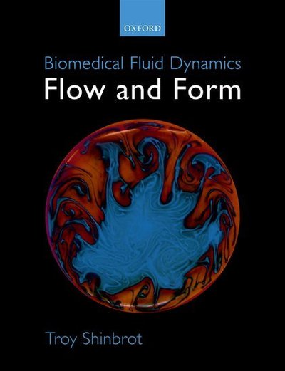 Cover for Shinbrot, Troy (Professor of Biomedical Engineering, Professor of Biomedical Engineering, Rutgers University) · Biomedical Fluid Dynamics: Flow and Form (Paperback Book) (2019)