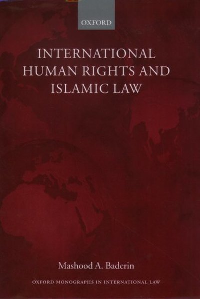 Cover for Baderin, Mashood A. (, Professor of Law, School of Oriental and Asian Studies, University of London) · International Human Rights and Islamic Law - Oxford Monographs in International Law (Hardcover bog) (2003)