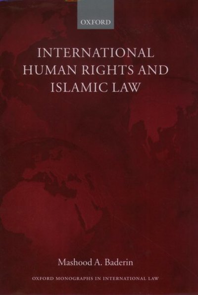 Cover for Baderin, Mashood A. (, Professor of Law, School of Oriental and Asian Studies, University of London) · International Human Rights and Islamic Law - Oxford Monographs in International Law (Hardcover Book) (2003)