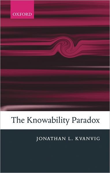 Cover for Kvanvig, Jonathan L. (University of Missouri) · The Knowability Paradox (Hardcover Book) (2006)
