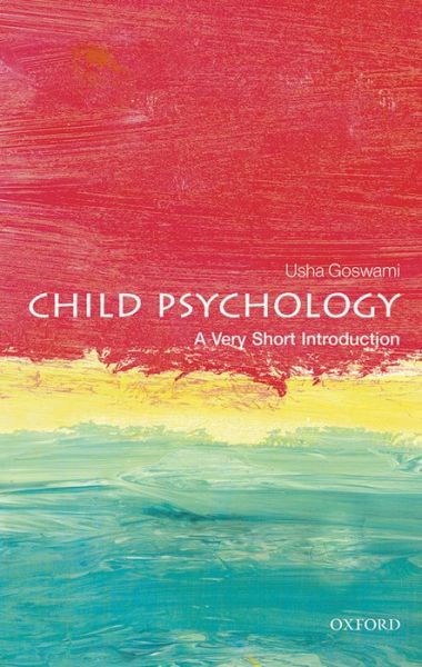 Goswami, Usha (Professor of Cognitive Developmental Neuroscience and Director, Centre for Neuroscience in Education, University of Cambridge, and Fellow, St John's College, Cambridge) · Child Psychology: A Very Short Introduction - Very Short Introductions (Paperback Book) (2014)