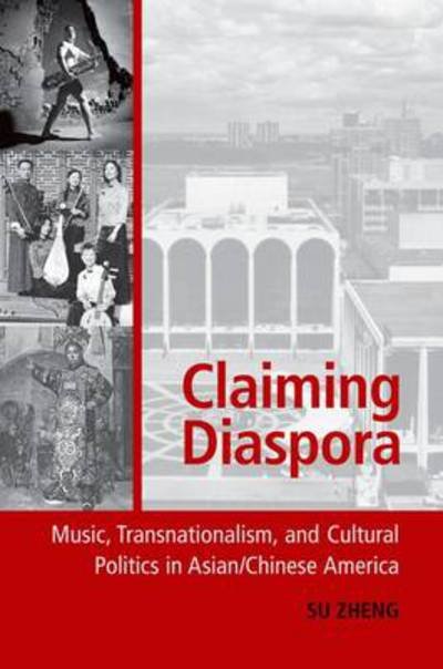 Cover for Zheng, Su (Associate Professor of Music and East Asian Studies, Associate Professor of Music and East Asian Studies, Wesleyan University) · Claiming Diaspora: Music, Transnationalism, and Cultural Politics in Asian / Chinese America - American Musicspheres (Taschenbuch) (2012)