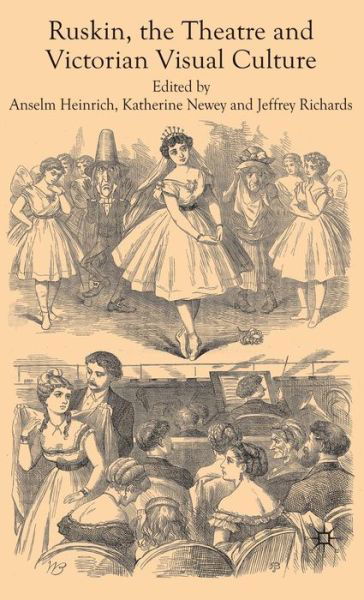 Ruskin, the Theatre and Victorian Visual Culture - Anselm Heinrich - Książki - Palgrave Macmillan - 9780230200593 - 8 kwietnia 2009