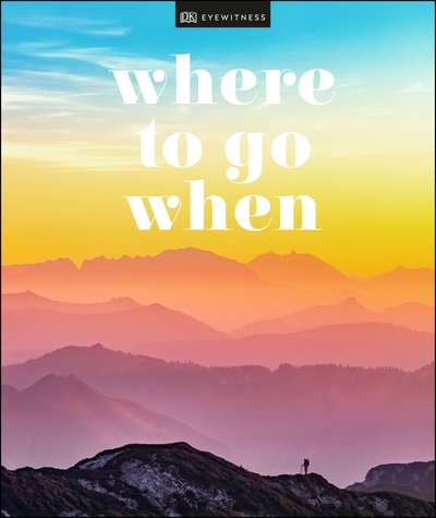 Cover for DK Eyewitness · Where To Go When (Gebundenes Buch) (2019)