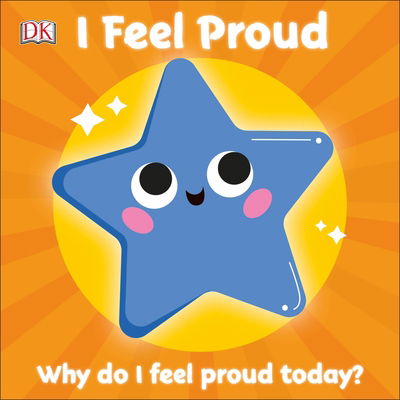 First Emotions: I Feel Proud - First Emotions - Dk - Kirjat - Dorling Kindersley Ltd - 9780241439593 - torstai 21. toukokuuta 2020