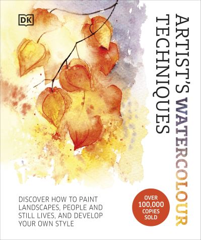 Cover for Dk · Artist's Watercolour Techniques: Discover How to Paint Landscapes, People and Still Lifes, and Develop Your Own Style (Gebundenes Buch) (2024)