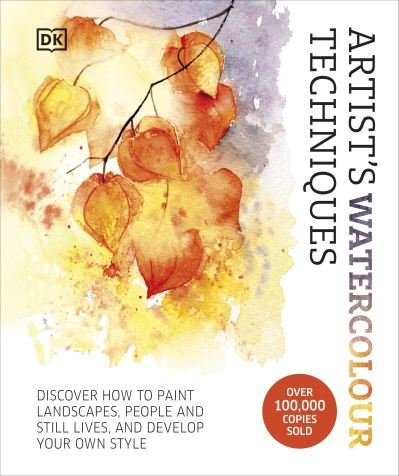 Cover for Dk · Artist's Watercolour Techniques: Discover How to Paint Landscapes, People and Still Lifes, and Develop Your Own Style (Hardcover Book) (2024)