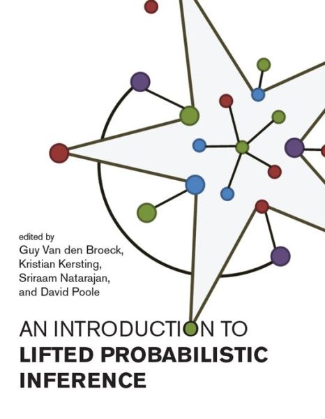 Introduction to Lifted Probabilistic Inference - Neural Information Processing series - Guy Van den Broeck - Livros - MIT Press Ltd - 9780262542593 - 17 de agosto de 2021