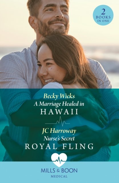 Cover for Becky Wicks · A Marriage Healed In Hawaii / Nurse's Secret Royal Fling: A Marriage Healed in Hawaii / Nurse's Secret Royal Fling (Taschenbuch) (2024)