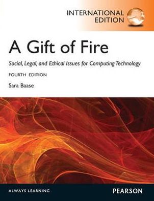 Gift of Fire, A: Social, Legal, and Ethical Issues for Computing and the Internet: International Edition - Sara Baase - Boeken - Pearson Education Limited - 9780273768593 - 27 september 2012