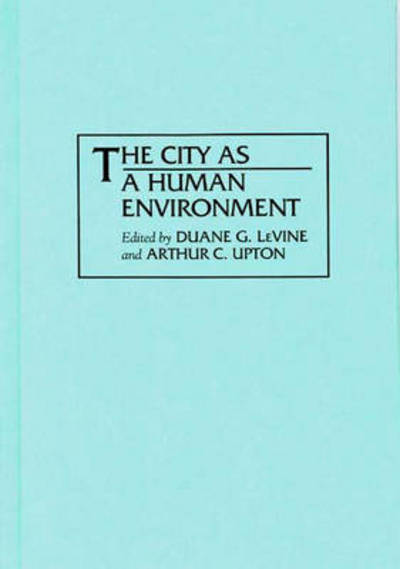 Cover for Duane G Levine · The City as a Human Environment (Hardcover Book) (1994)