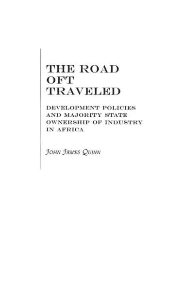 Cover for John J. Quinn · The Road Oft Traveled: Development Policies and Majority State Ownership of Industry in Africa (Hardcover Book) (2002)