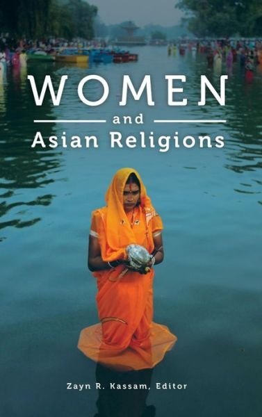 Cover for Zayn Kassam · Women and Asian Religions - Women and Religion in the World (Gebundenes Buch) (2017)