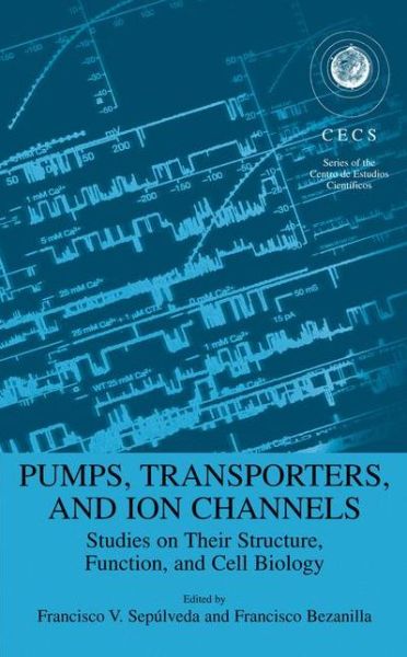 Cover for Pumps, Transporters, and Ion Channels: Studies on Their Structure, Function, and Cell Biology - Series of the Centro De Estudios Cientificos (Hardcover Book) (2005)