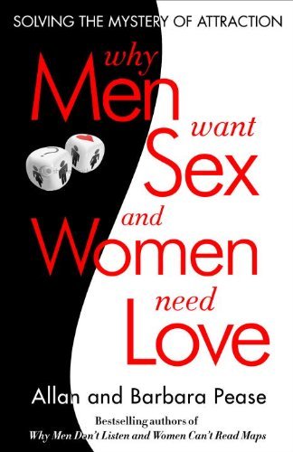 Why men Want Sex and Women Need Love: Solving the Mystery of Attraction - Allan Pease - Kirjat - Harmony - 9780307591593 - tiistai 12. tammikuuta 2010