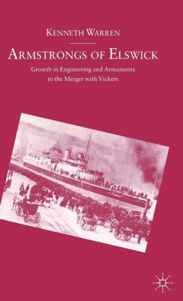 Cover for Kenneth Warren · Armstrongs of Elswick: Growth In Engineering And Armaments To The Merger With Vickers - Studies in Business History (Hardcover Book) [1989 edition] (1989)