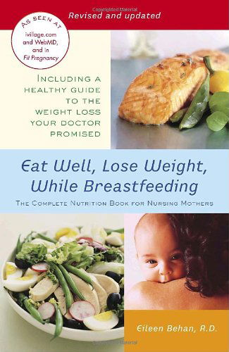 Eat Well, Lose Weight, While Breastfeeding: the Complete Nutrition Book for Nursing Mothers - Eileen Behan - Książki - Ballantine Books - 9780345492593 - 27 marca 2007