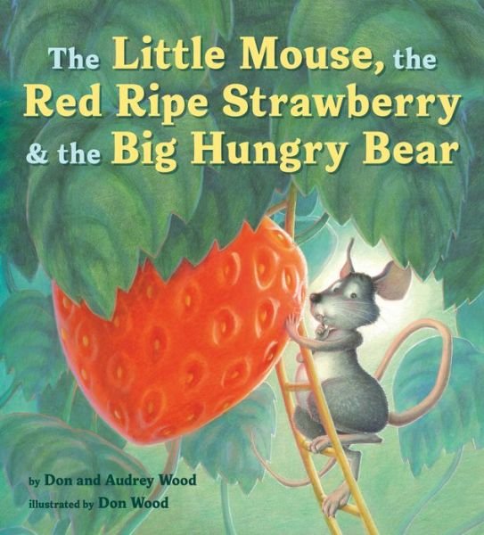 Little Mouse, the Red Ripe Strawberry, and the Big Hungry Bear - Audrey Wood - Livros - Houghton Mifflin Harcourt Publishing Com - 9780358362593 - 15 de setembro de 2020