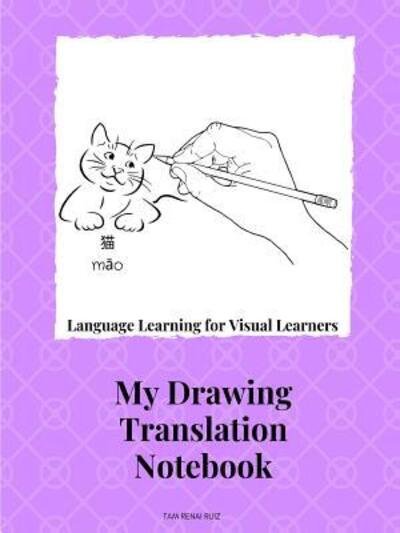 Cover for Tam Renai Ruiz · Drawing Translation Notebook Language Learning for the Visual Learner (Pocketbok) (2019)