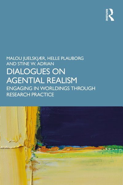 Cover for Juelskjær, Malou (Danmarks institut for Pædagogik og Uddannelse, Denmark) · Dialogues on Agential Realism: Engaging in Worldings through Research Practice (Pocketbok) (2020)