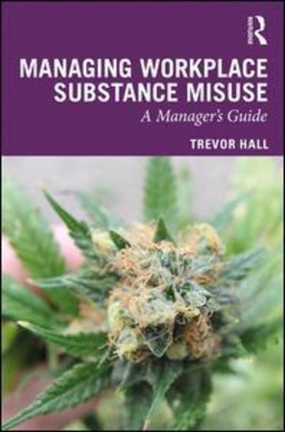 Cover for Trevor Hall · Managing Workplace Substance Misuse: A Guide for Professionals (Hardcover bog) (2019)