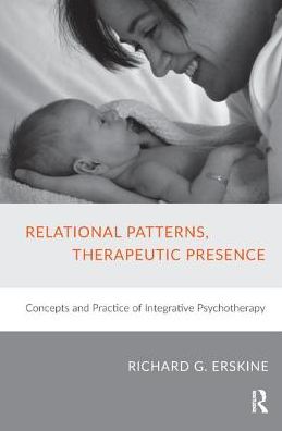 Cover for Richard G. Erskine · Relational Patterns, Therapeutic Presence: Concepts and Practice of Integrative Psychotherapy (Hardcover Book) (2019)