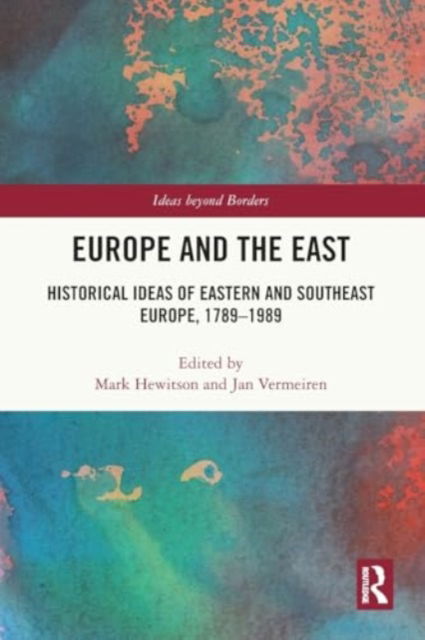 Europe and the East: Historical Ideas of Eastern and Southeast Europe, 1789-1989 - Ideas beyond Borders -  - Böcker - Taylor & Francis Ltd - 9780367636593 - 28 november 2024