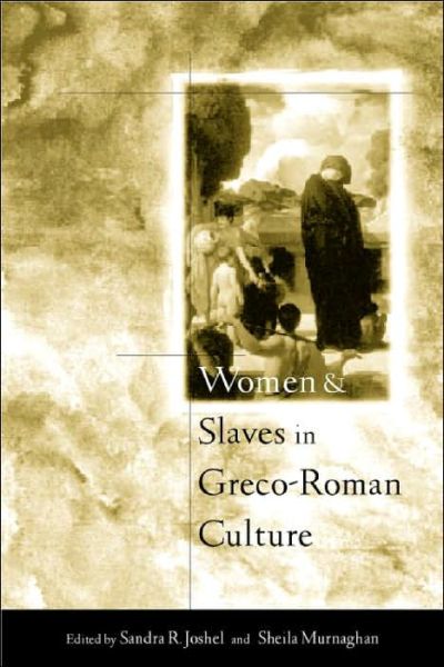 Women and Slaves in Greco-Roman Culture: Differential Equations - Sandra R. Joshel - Books - Taylor & Francis Ltd - 9780415261593 - June 21, 2001
