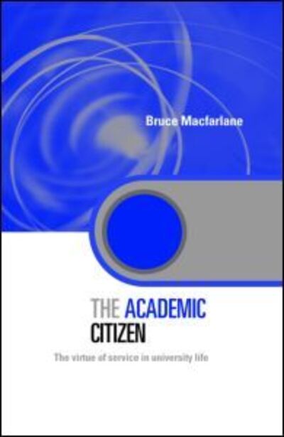 Cover for Macfarlane, Bruce ('University of Bristol, UK) · The Academic Citizen: The Virtue of Service in University Life - Key Issues in Higher Education (Hardcover Book) (2006)