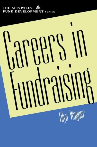 Cover for Wagner, Lilya (Indiana University Center on Philanthropy, Indianapolis, Indiana) · Careers in Fundraising - The AFP / Wiley Fund Development Series (Paperback Book) (2001)