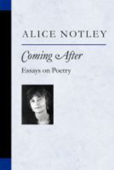 Cover for Alice Notley · Coming After: Essays on Poetry - Poets on Poetry (Pocketbok) (2005)