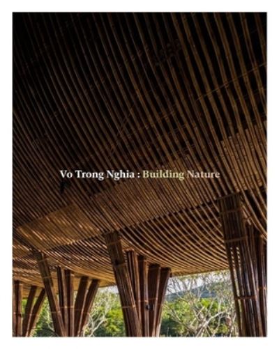 Vo Trong Nghia: Building Nature - Vo Trong Nghia - Bücher - Thames & Hudson Ltd - 9780500343593 - 27. Januar 2022
