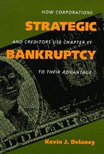 Strategic Bankruptcy: How Corporations and Creditors Use Chapter 11 to Their Advantage - Kevin J. Delaney - Books - University of California Press - 9780520073593 - January 4, 1999