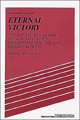 Cover for Michael McCormick · Eternal Victory: Triumphal Rulership in Late Antiquity, Byzantium and the Early Medieval West - Past and Present Publications (Paperback Book) (1990)